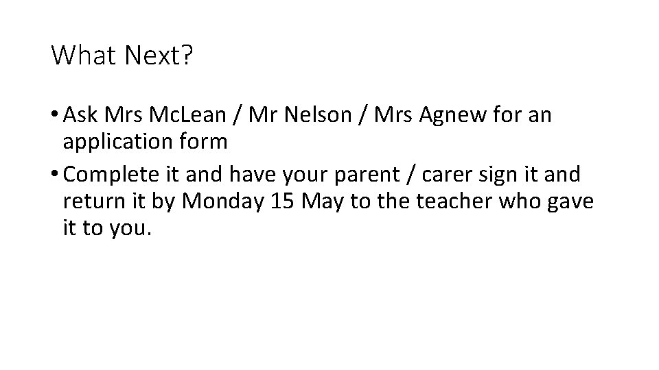 What Next? • Ask Mrs Mc. Lean / Mr Nelson / Mrs Agnew for