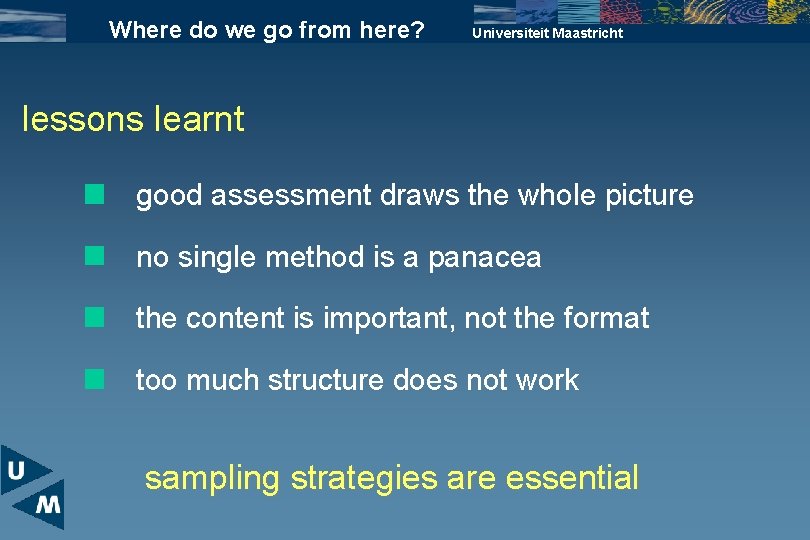 Where do we go from here? Universiteit Maastricht lessons learnt good assessment draws the