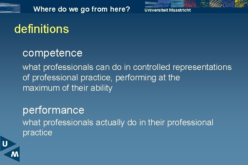 Where do we go from here? Universiteit Maastricht definitions competence what professionals can do