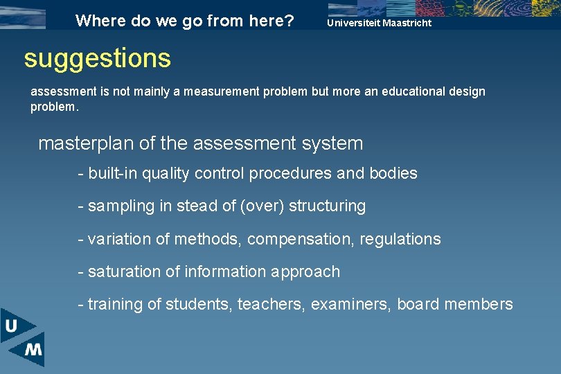 Where do we go from here? Universiteit Maastricht suggestions assessment is not mainly a