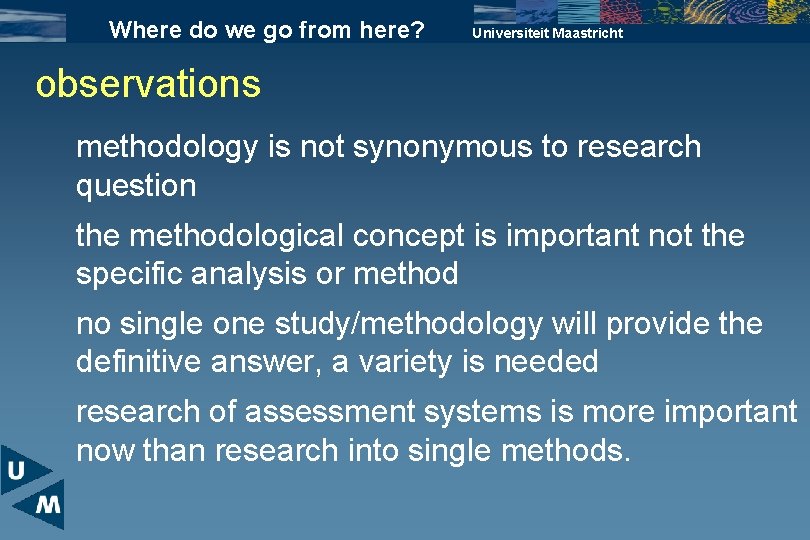 Where do we go from here? Universiteit Maastricht observations methodology is not synonymous to