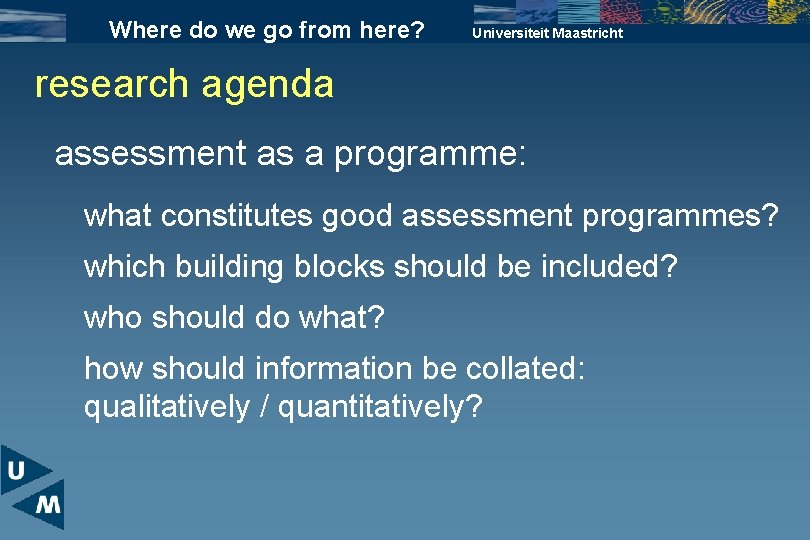 Where do we go from here? Universiteit Maastricht research agenda assessment as a programme: