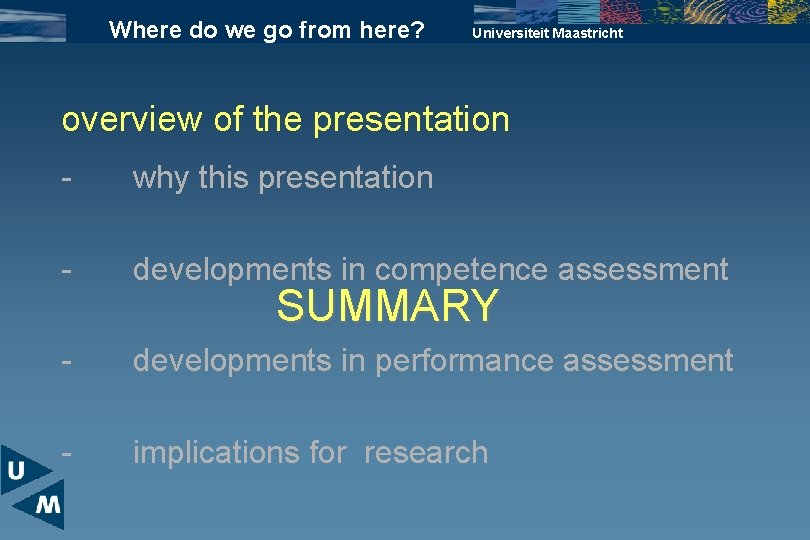 Where do we go from here? Universiteit Maastricht overview of the presentation - why