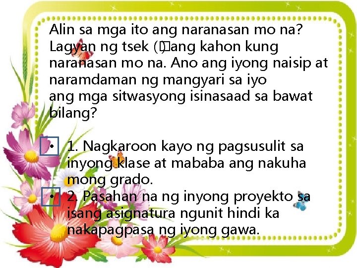 Alin sa mga ito ang naranasan mo na? Lagyan ng tsek (� ) ang