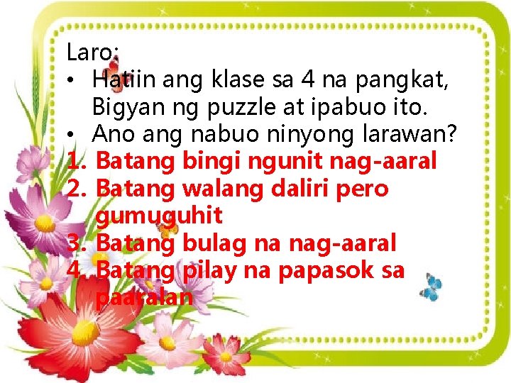 Laro: • Hatiin ang klase sa 4 na pangkat, Bigyan ng puzzle at ipabuo