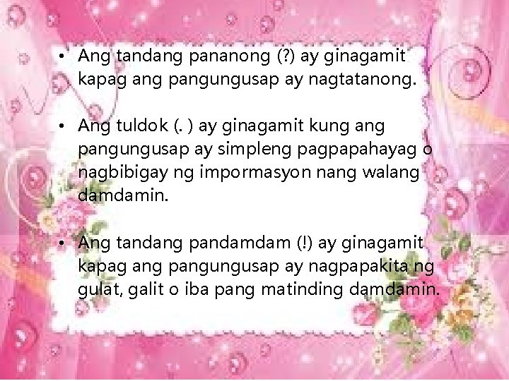  • Ang tandang pananong (? ) ay ginagamit kapag ang pangungusap ay nagtatanong.