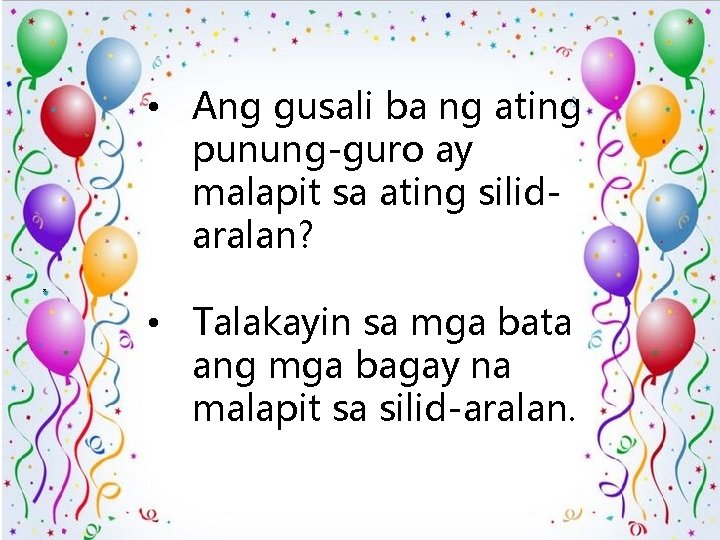  • Ang gusali ba ng ating punung-guro ay malapit sa ating silidaralan? *