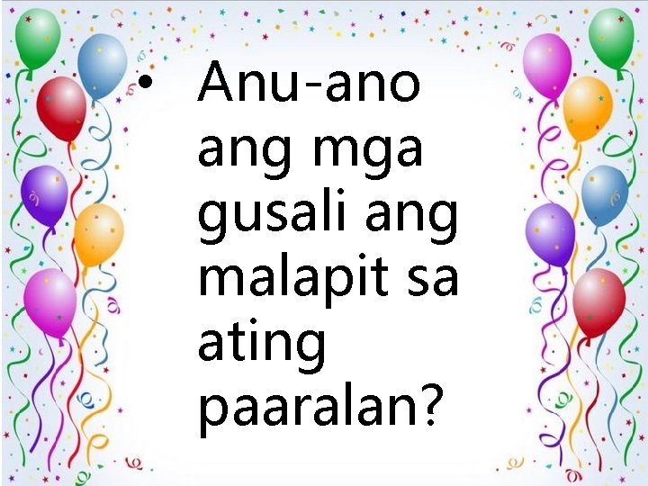  • Anu-ano ang mga gusali ang malapit sa ating paaralan? 