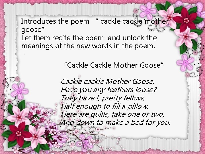 Introduces the poem “ cackle mother goose” Let them recite the poem and unlock