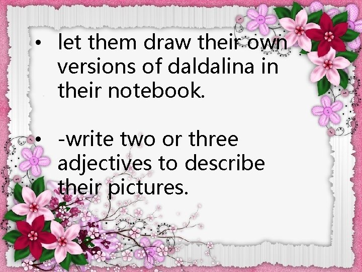  • let them draw their own versions of daldalina in their notebook. •