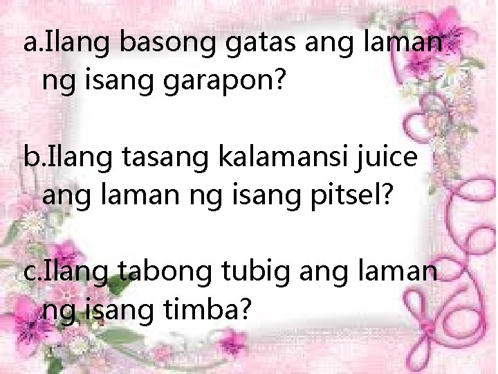 a. Ilang basong gatas ang laman ng isang garapon? b. Ilang tasang kalamansi juice