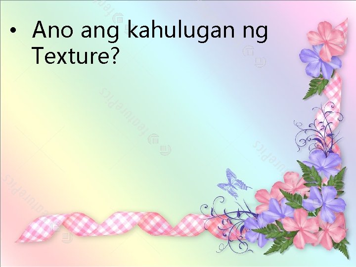  • Ano ang kahulugan ng Texture? 