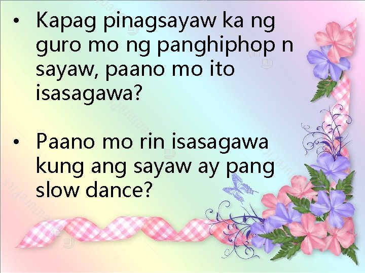  • Kapag pinagsayaw ka ng guro mo ng panghiphop n sayaw, paano mo