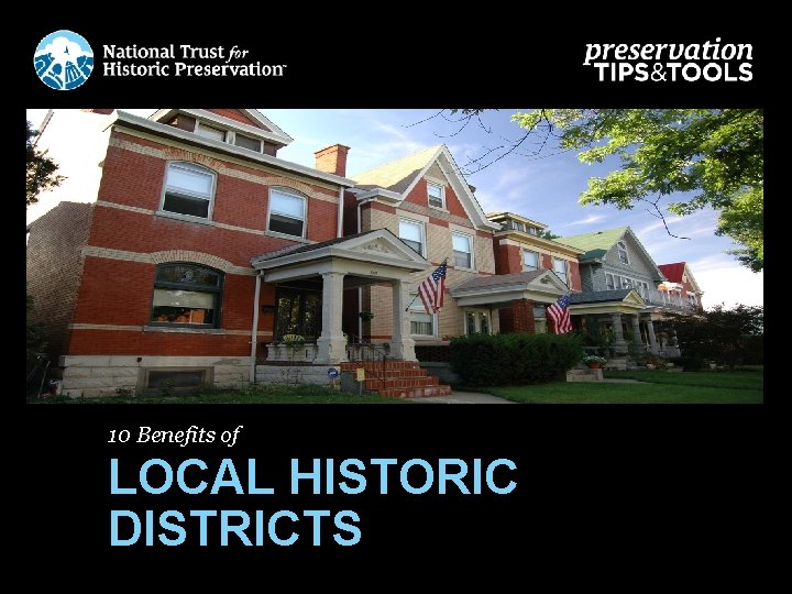 10 Benefits of LOCAL HISTORIC DISTRICTS 