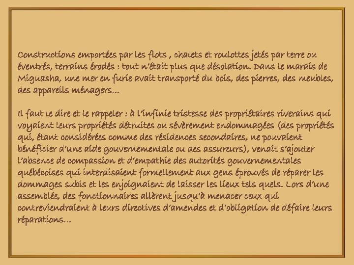 Constructions emportées par les flots , chalets et roulottes jetés par terre ou éventrés,