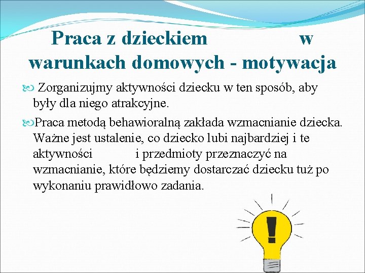 Praca z dzieckiem w warunkach domowych - motywacja Zorganizujmy aktywności dziecku w ten sposób,