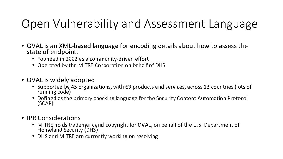 Open Vulnerability and Assessment Language • OVAL is an XML-based language for encoding details Open Vulnerability and Assessment Language • OVAL is an XML-based language for encoding details