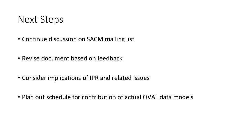 Next Steps • Continue discussion on SACM mailing list • Revise document based on Next Steps • Continue discussion on SACM mailing list • Revise document based on