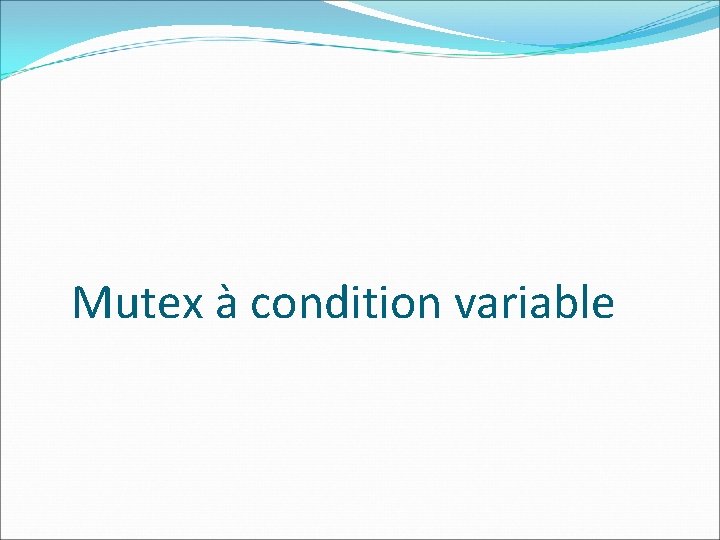 Mutex à condition variable 