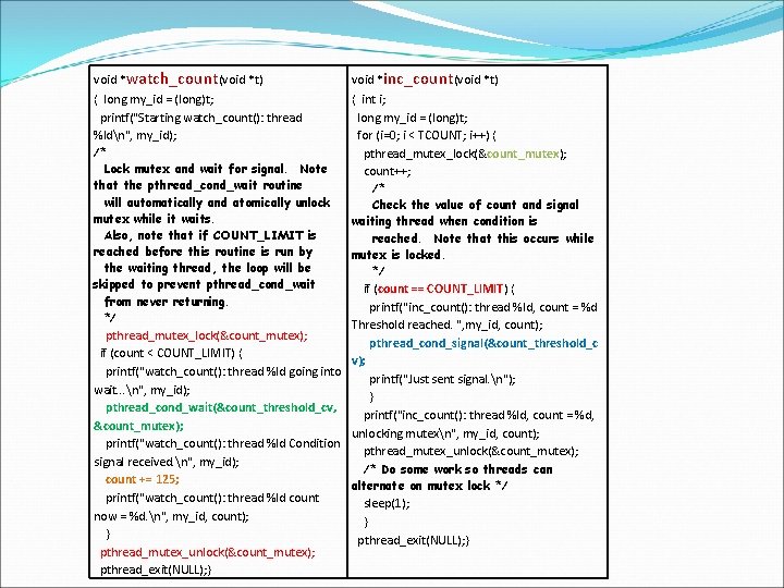 void *watch_count(void *t) { long my_id = (long)t; printf("Starting watch_count(): thread %ldn", my_id); /*