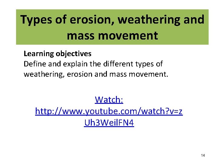 Types of erosion, weathering and mass movement Learning objectives Define and explain the different