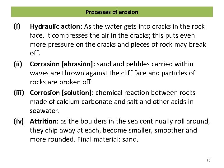 Processes of erosion (i) Hydraulic action: As the water gets into cracks in the