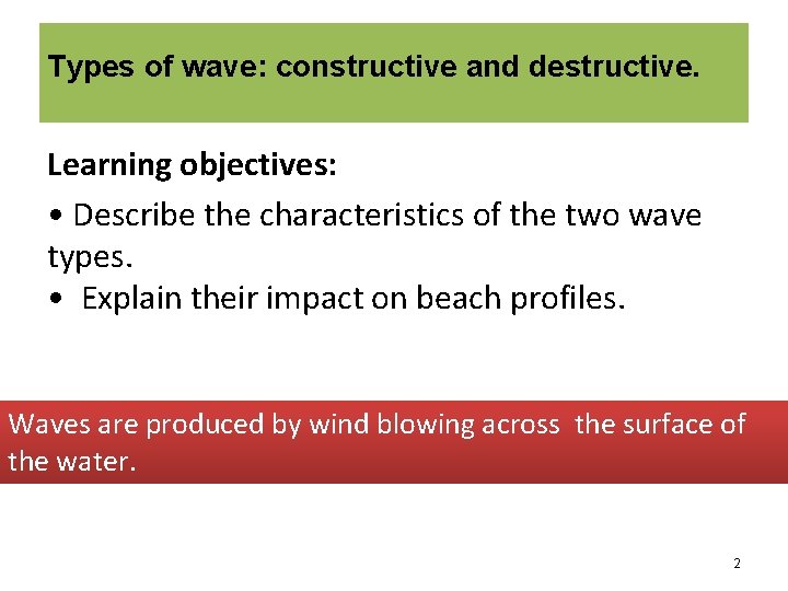Types of wave: constructive and destructive. Learning objectives: • Describe the characteristics of the