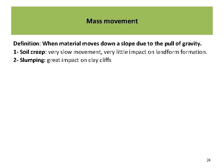 Mass movement Definition: When material moves down a slope due to the pull of