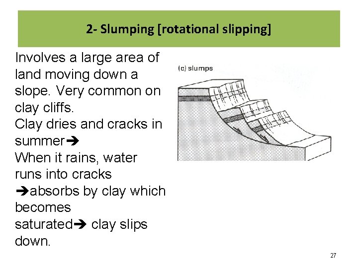 2 - Slumping [rotational slipping] Involves a large area of land moving down a