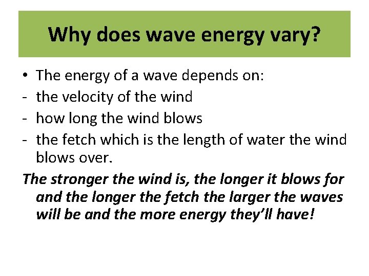 Why does wave energy vary? The energy of a wave depends on: the velocity