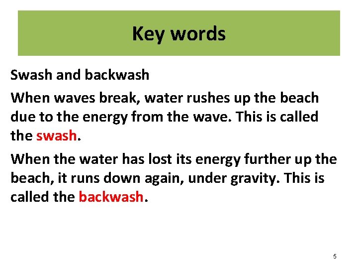 Key words Swash and backwash When waves break, water rushes up the beach due