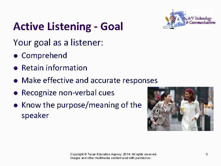 Active Listening - Goal Your goal as a listener: l l l Comprehend Retain