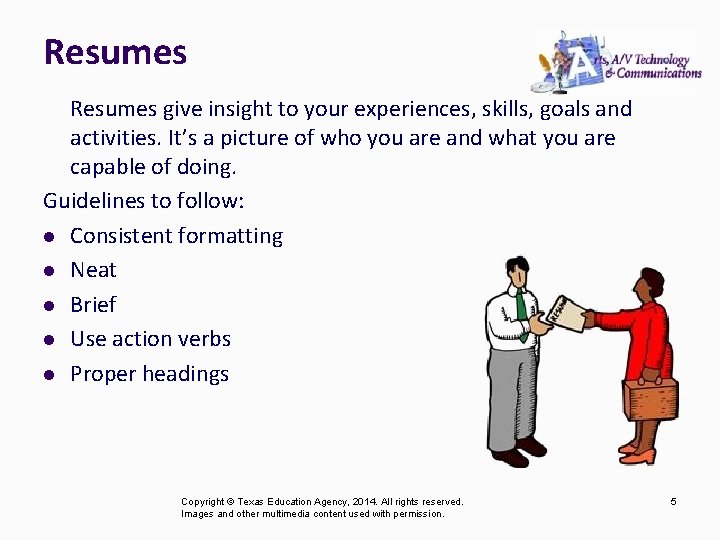 Resumes give insight to your experiences, skills, goals and activities. It’s a picture of