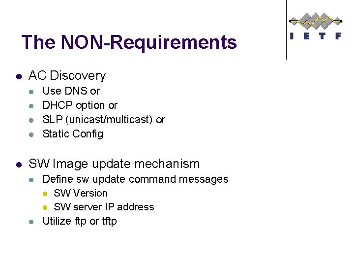 The NON-Requirements l AC Discovery l l l Use DNS or DHCP option or