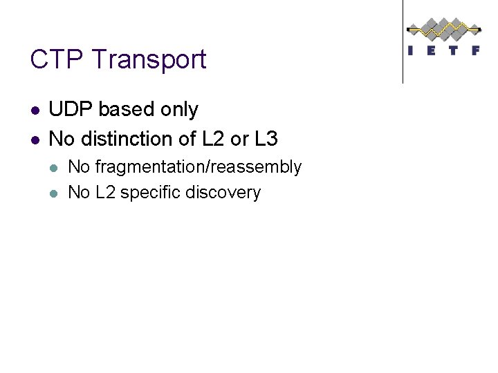 CTP Transport l l UDP based only No distinction of L 2 or L