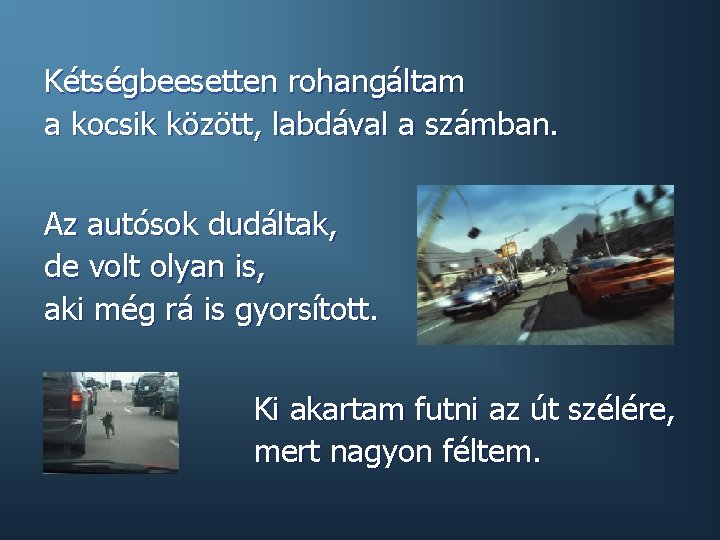 Kétségbeesetten rohangáltam a kocsik között, labdával a számban. Az autósok dudáltak, de volt olyan