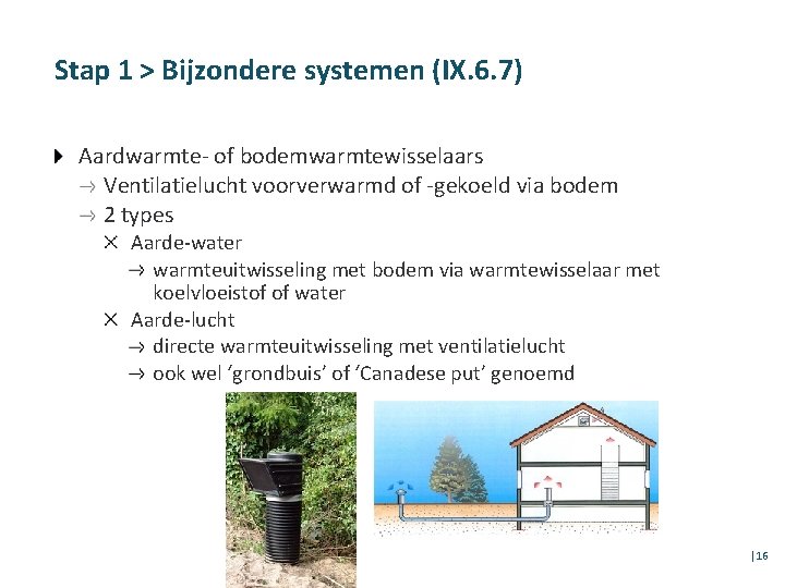 Stap 1 > Bijzondere systemen (IX. 6. 7) Aardwarmte- of bodemwarmtewisselaars Ventilatielucht voorverwarmd of