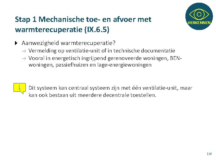 Stap 1 Mechanische toe- en afvoer met warmterecuperatie (IX. 6. 5) HERKENNEN Aanwezigheid warmterecuperatie?