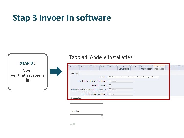 Stap 3 Invoer in software STAP 3 : Voer ventilatiesysteem in Tabblad ‘Andere installaties’