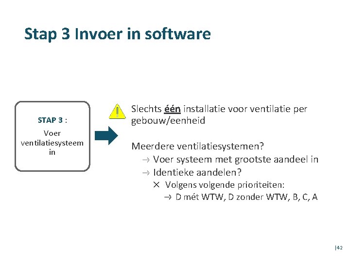 Stap 3 Invoer in software STAP 3 : Voer ventilatiesysteem in Slechts één installatie