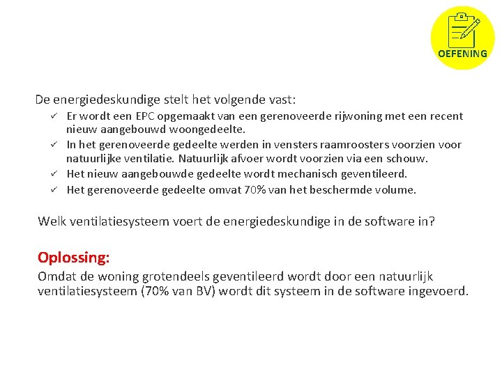 OEFENING De energiedeskundige stelt het volgende vast: ü ü Er wordt een EPC opgemaakt