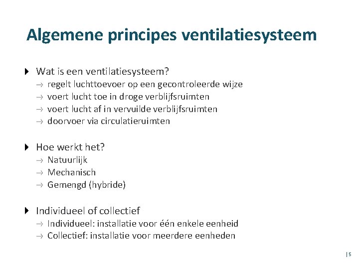 Algemene principes ventilatiesysteem Wat is een ventilatiesysteem? regelt luchttoevoer op een gecontroleerde wijze voert