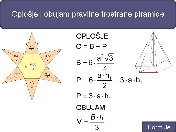 Oplošje i obujam pravilne trostrane piramide OPLOŠJE O=B+P OBUJAM Formule 