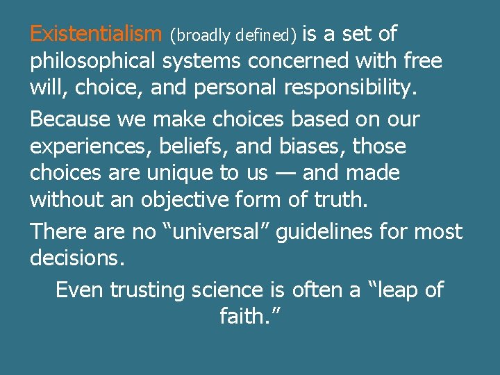 Existentialism (broadly defined) is a set of philosophical systems concerned with free will, choice,