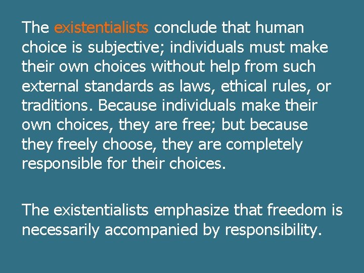 The existentialists conclude that human choice is subjective; individuals must make their own choices