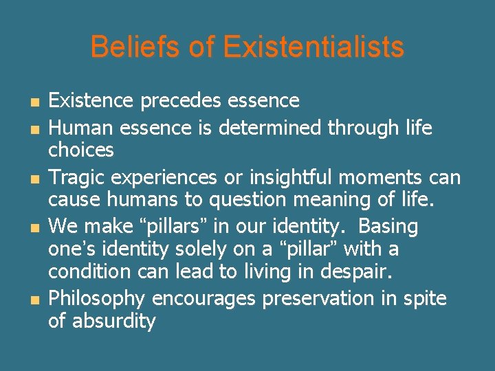 Beliefs of Existentialists n n n Existence precedes essence Human essence is determined through
