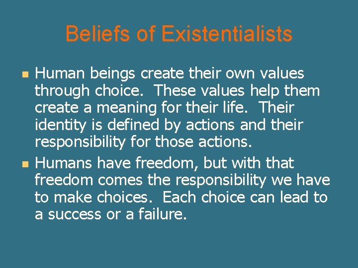Beliefs of Existentialists n n Human beings create their own values through choice. These