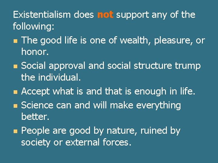 Existentialism does not support any of the following: n The good life is one