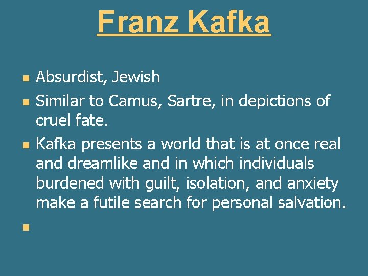 Franz Kafka n n Absurdist, Jewish Similar to Camus, Sartre, in depictions of cruel