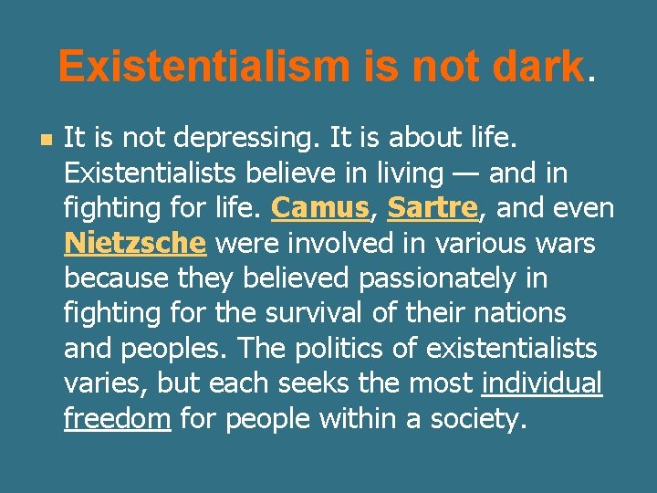 Existentialism is not dark. n It is not depressing. It is about life. Existentialists